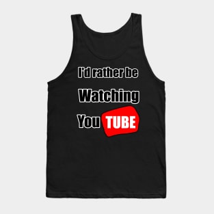 I'd rather be watching YouTube Tank Top